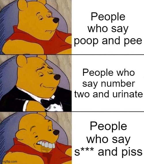 toilet | People who say poop and pee; People who say number two and urinate; People who say s*** and piss | image tagged in best better blurst,toilet humor | made w/ Imgflip meme maker