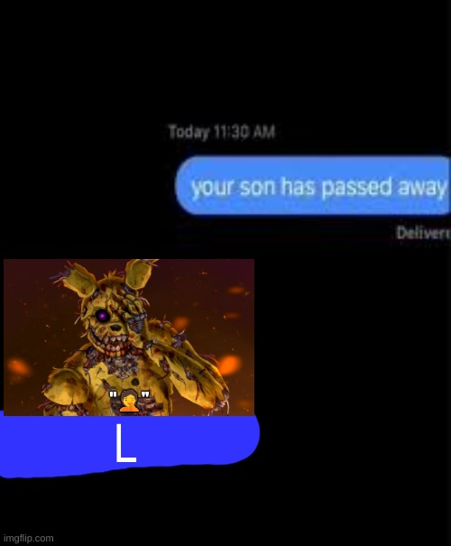 L | L | image tagged in your son has passed away | made w/ Imgflip meme maker