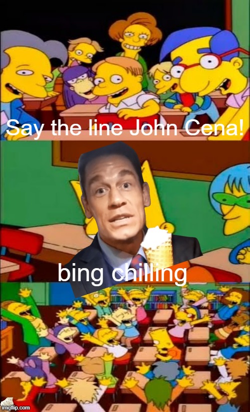 bing qi ling | Say the line John Cena! bing chilling | image tagged in say the line bart simpsons,memes | made w/ Imgflip meme maker