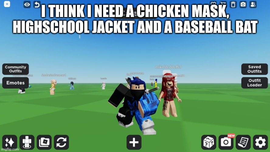 I'M NOT EVEN INTO HOTLINE MIAMI | I THINK I NEED A CHICKEN MASK, HIGHSCHOOL JACKET AND A BASEBALL BAT | image tagged in zero the robloxian | made w/ Imgflip meme maker