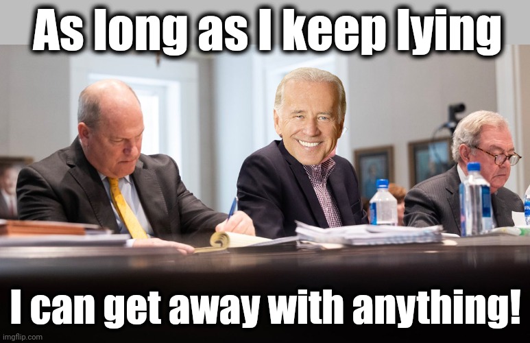 Two peas in a pod | As long as I keep lying; I can get away with anything! | image tagged in memes,alex murdough,joe biden,lies | made w/ Imgflip meme maker