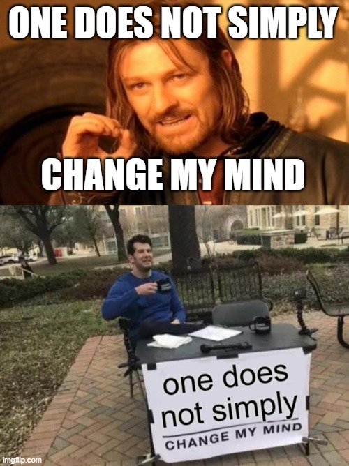 Try to guess, which image was generated by the AI Generator? | ONE DOES NOT SIMPLY; CHANGE MY MIND | image tagged in memes,change my mind,one does not simply,ai meme | made w/ Imgflip meme maker