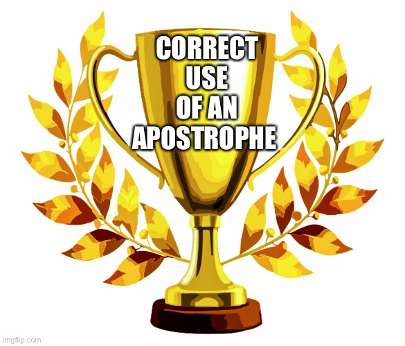 You Win! | CORRECT USE OF AN APOSTROPHE | image tagged in you win | made w/ Imgflip meme maker