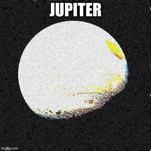 JuPaToR | JUPITER | image tagged in space | made w/ Imgflip meme maker