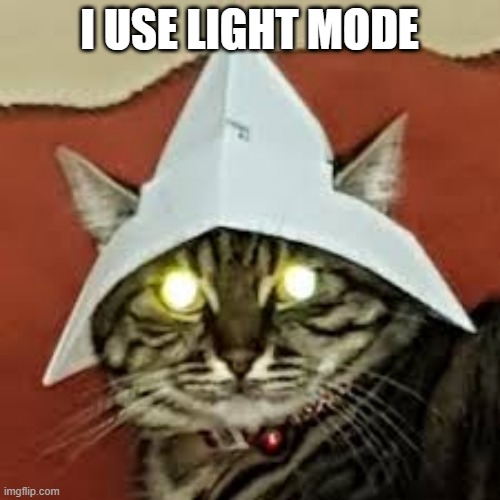light mode eyes | I USE LIGHT MODE | image tagged in light mode eyes | made w/ Imgflip meme maker