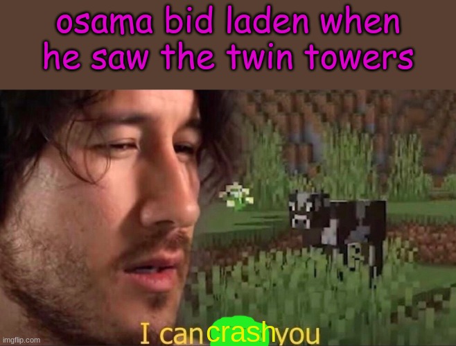 twin towers are overrated | osama bid laden when he saw the twin towers; crash | image tagged in i can milk you template,osama bin laden,twin towers,crash,funy,mems | made w/ Imgflip meme maker
