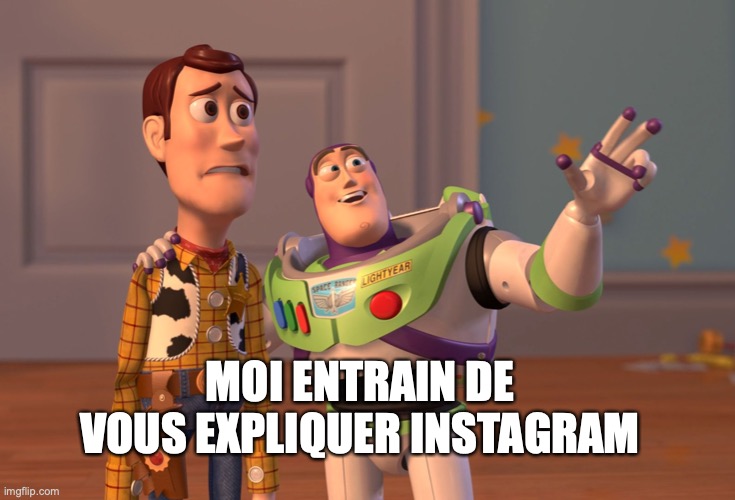 X, X Everywhere | MOI ENTRAIN DE VOUS EXPLIQUER INSTAGRAM | image tagged in memes,x x everywhere | made w/ Imgflip meme maker