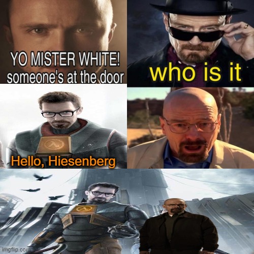 The men with the goatees | Hello, Hiesenberg | image tagged in yo mister white someone s at the door | made w/ Imgflip meme maker