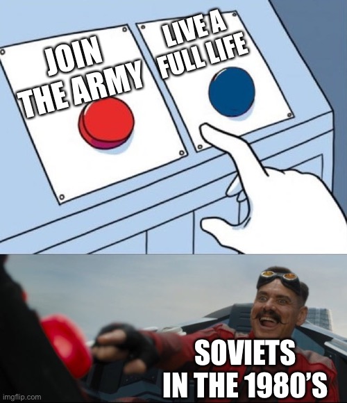 Robotnik Button | JOIN THE ARMY LIVE A FULL LIFE SOVIETS IN THE 1980’S | image tagged in robotnik button | made w/ Imgflip meme maker