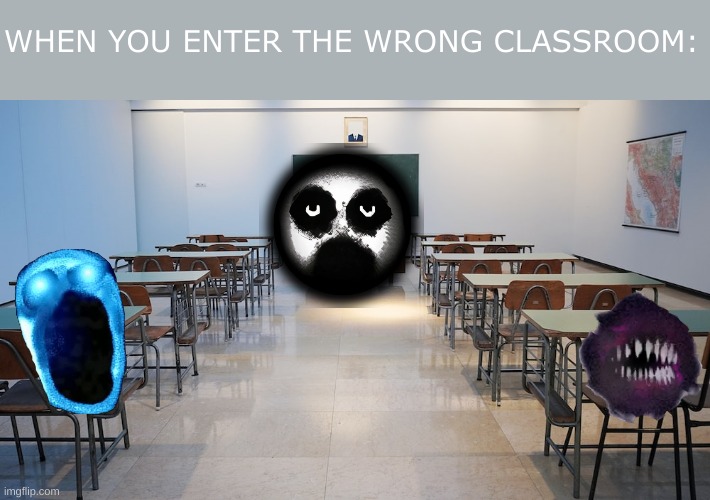 School meme | WHEN YOU ENTER THE WRONG CLASSROOM: | image tagged in school | made w/ Imgflip meme maker