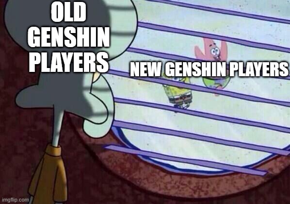 Squidward window | OLD GENSHIN PLAYERS; NEW GENSHIN PLAYERS | image tagged in squidward window | made w/ Imgflip meme maker