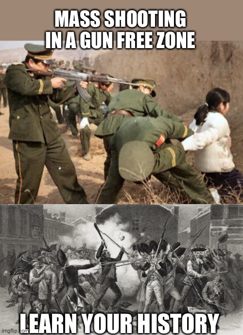 MASS SHOOTING IN A GUN FREE ZONE LEARN YOUR HISTORY | image tagged in communist execution,boston massacre meme | made w/ Imgflip meme maker