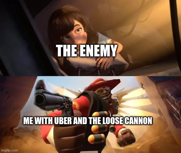 Demoman | THE ENEMY; ME WITH UBER AND THE LOOSE CANNON | image tagged in demoman | made w/ Imgflip meme maker