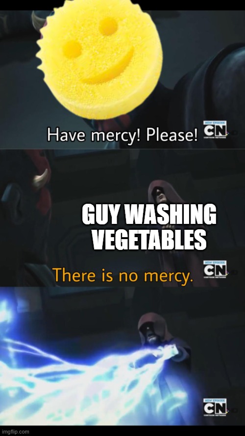 if you know, you know... | GUY WASHING VEGETABLES | image tagged in no mercy,memes,funny | made w/ Imgflip meme maker