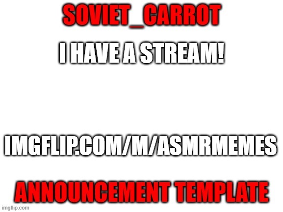 Soviet_carrot | I HAVE A STREAM! IMGFLIP.COM/M/ASMRMEMES | image tagged in soviet_carrot | made w/ Imgflip meme maker