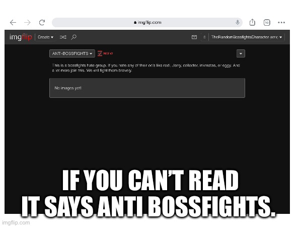 IF YOU CAN’T READ IT SAYS ANTI BOSSFIGHTS. | made w/ Imgflip meme maker