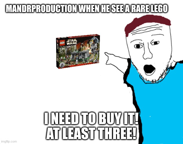 When Mandrproductions see a rare lego set | MANDRPRODUCTION WHEN HE SEE A RARE LEGO; I NEED TO BUY IT!
AT LEAST THREE! | image tagged in soyjak pointing,lego,starwars,youtuber | made w/ Imgflip meme maker