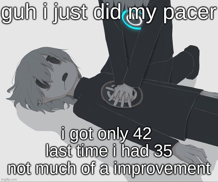 Avogado6 depression | guh i just did my pacer; i got only 42 
last time i had 35
not much of a improvement | image tagged in avogado6 depression | made w/ Imgflip meme maker