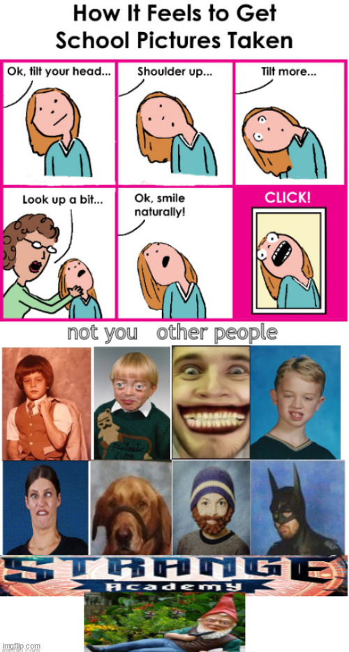 not you   school pics | image tagged in memes,fun | made w/ Imgflip meme maker