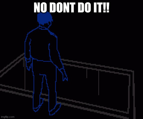 Hes doing it.. | NO DONT DO IT!! | image tagged in faith,scary | made w/ Imgflip meme maker