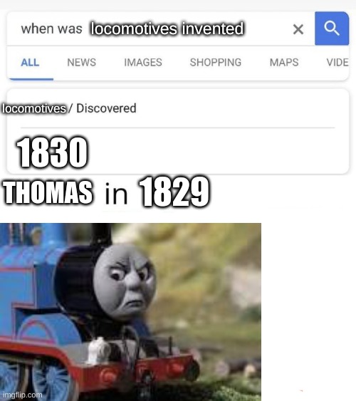 Angry Thomas | locomotives invented; locomotives; 1830; THOMAS; 1829 | image tagged in when was invented/discovered | made w/ Imgflip meme maker