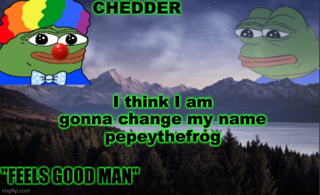 PEPE | I think I am gonna change my name
pepeythefrog | image tagged in pepe the frog- made bt chedder | made w/ Imgflip meme maker