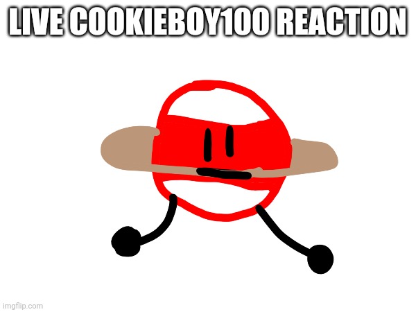 LIVE COOKIEBOY100 REACTION | made w/ Imgflip meme maker