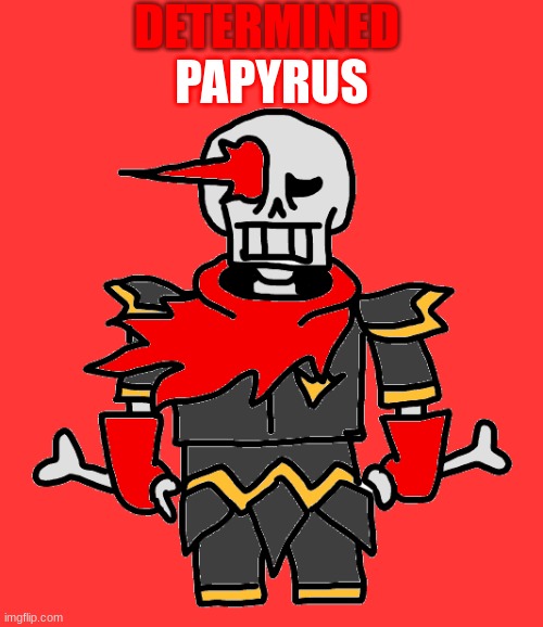 drawn and colored digitally | DETERMINED; PAPYRUS | made w/ Imgflip meme maker