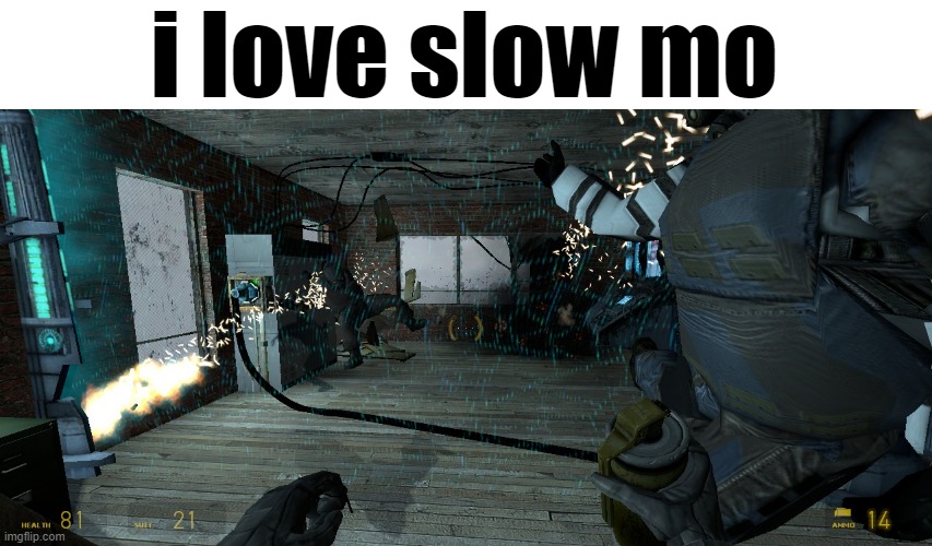 i love slow mo | made w/ Imgflip meme maker