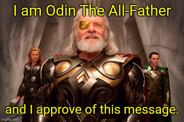 Odin | I am Odin The All-Father and I approve of this message. | image tagged in odin | made w/ Imgflip meme maker