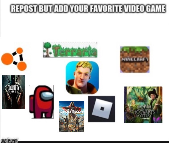Repost but add your favourite game | image tagged in repost | made w/ Imgflip meme maker