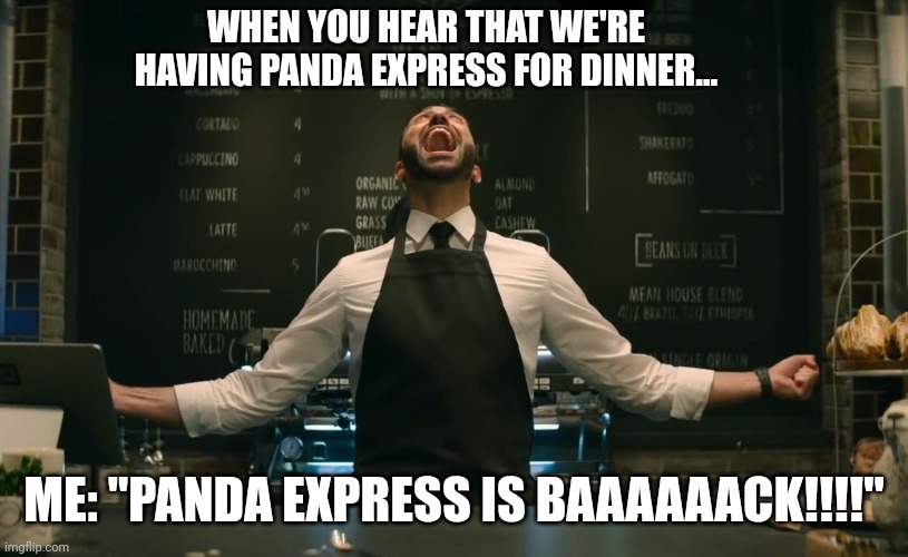 I love panda express | WHEN YOU HEAR THAT WE'RE HAVING PANDA EXPRESS FOR DINNER... ME: "PANDA EXPRESS IS BAAAAAACK!!!!" | image tagged in sonic 2 he s back | made w/ Imgflip meme maker
