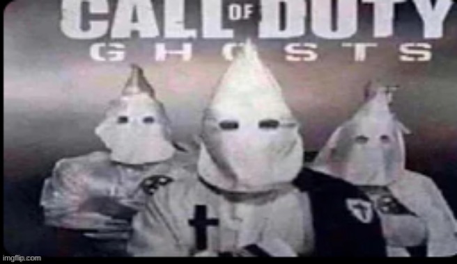 real | image tagged in kkk,call of duty | made w/ Imgflip meme maker