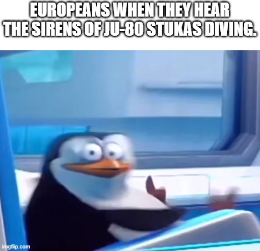 JU-80 Stuka bomber | EUROPEANS WHEN THEY HEAR THE SIRENS OF JU-80 STUKAS DIVING. | image tagged in uh oh | made w/ Imgflip meme maker