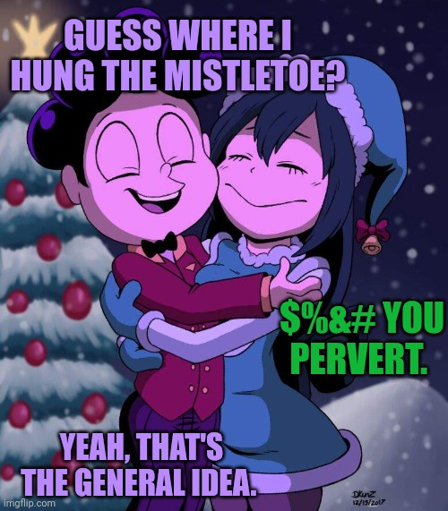 Worse ship of the day? | GUESS WHERE I HUNG THE MISTLETOE? $%&# YOU PERVERT. YEAH, THAT'S THE GENERAL IDEA. | image tagged in mineta,tsuyu,mha,anime,shipping | made w/ Imgflip meme maker