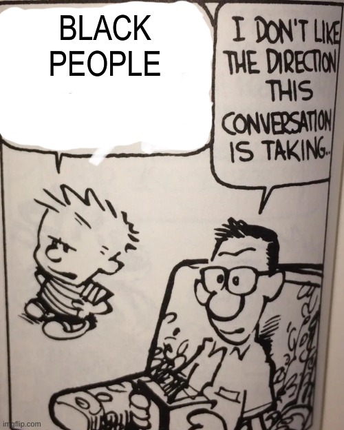 Twitter lore | BLACK
PEOPLE | image tagged in i don't like the direction this conversation is taking | made w/ Imgflip meme maker