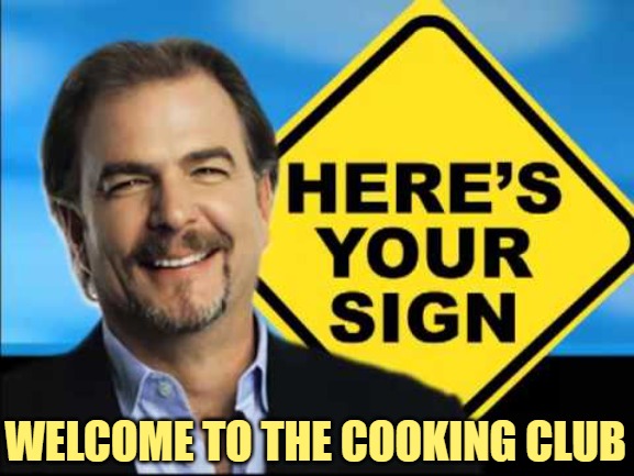 Here's Your Sign, with a sign | WELCOME TO THE COOKING CLUB | image tagged in here's your sign with a sign | made w/ Imgflip meme maker