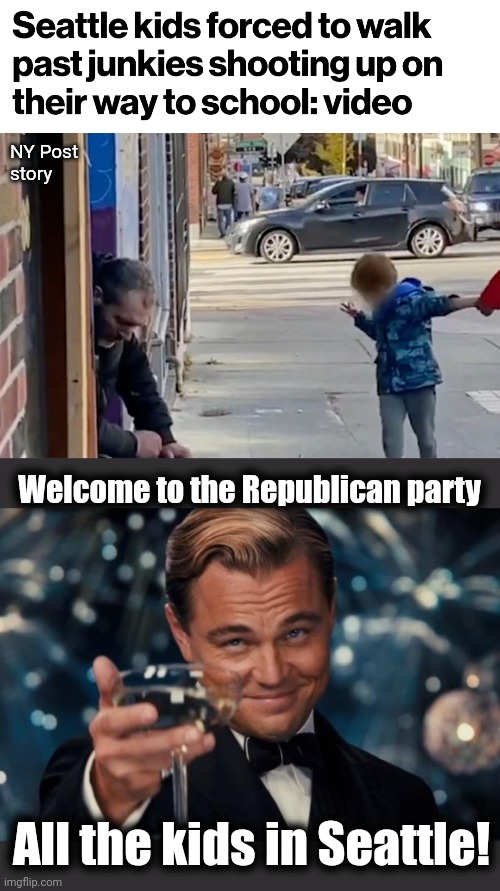 A blue bastion no longer! | NY Post
story; Welcome to the Republican party; All the kids in Seattle! | image tagged in memes,leonardo dicaprio cheers,seattle,drug addicts,democrats,schools | made w/ Imgflip meme maker