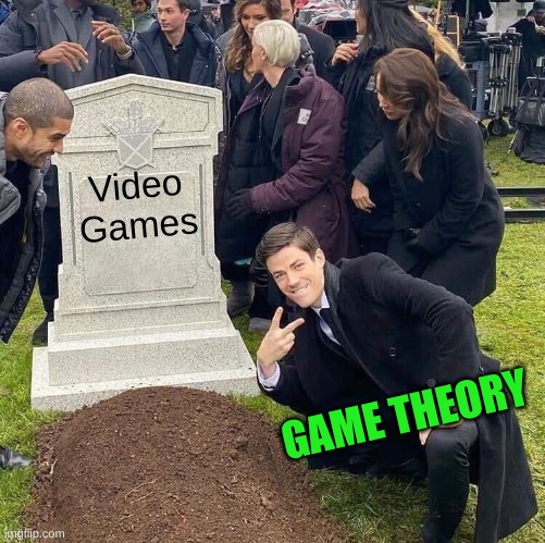 This makes so much sense | Video Games; GAME THEORY | image tagged in guy posing in front of grave | made w/ Imgflip meme maker