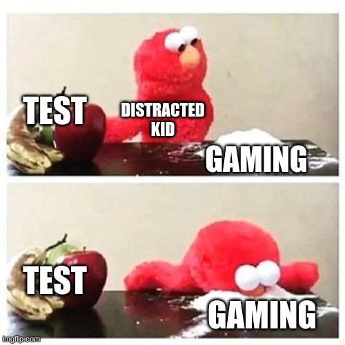 Test or Gaming? | TEST; DISTRACTED KID; GAMING; TEST; GAMING | image tagged in elmo cocaine | made w/ Imgflip meme maker