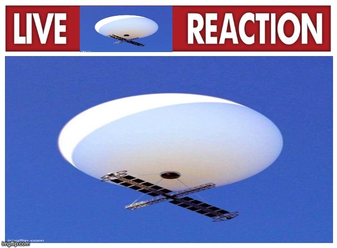 live spy balloon reaction | image tagged in live spy balloon reaction | made w/ Imgflip meme maker