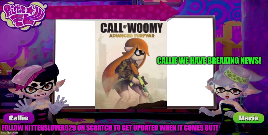 Go Follow me! I am working on the trailer right now. | CALLIE WE HAVE BREAKING NEWS! FOLLOW KITTENSLOVER529 ON SCRATCH TO GET UPDATED WHEN IT COMES OUT! | image tagged in splatoon news empty | made w/ Imgflip meme maker