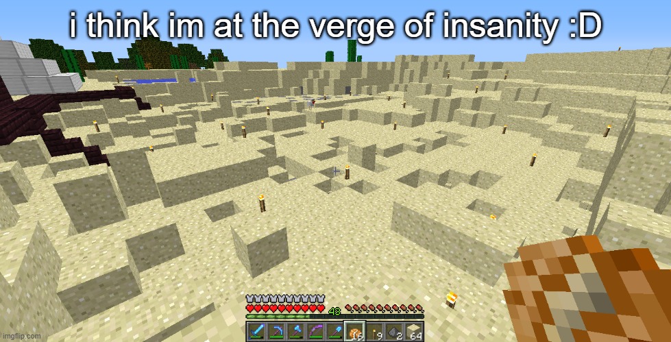 idk where ima put all this sand | i think im at the verge of insanity :D | made w/ Imgflip meme maker