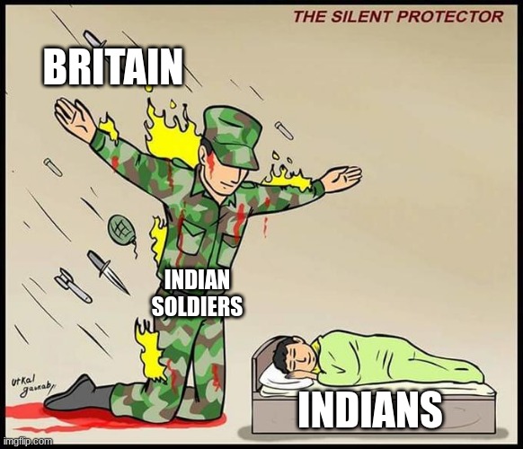 the silent protector | BRITAIN; INDIAN SOLDIERS; INDIANS | image tagged in the silent protector | made w/ Imgflip meme maker