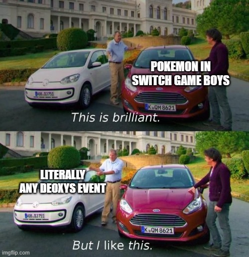 please i just want deoxys ive been starved for it so long | POKEMON IN SWITCH GAME BOYS; LITERALLY ANY DEOXYS EVENT | image tagged in but i like this | made w/ Imgflip meme maker