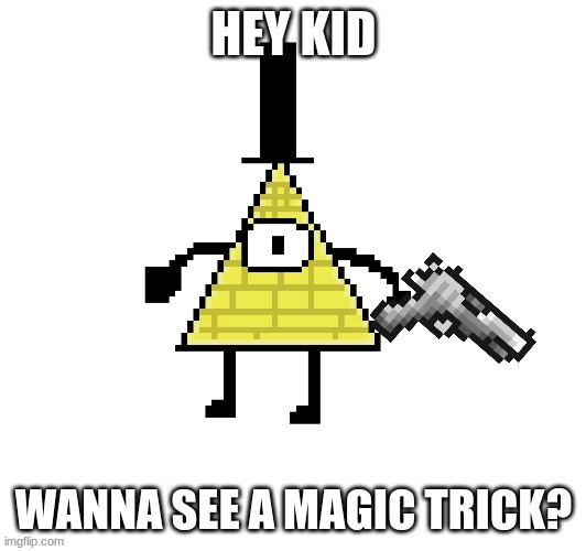 HEY KID WANNA SEE A MAGIC TRICK? | made w/ Imgflip meme maker