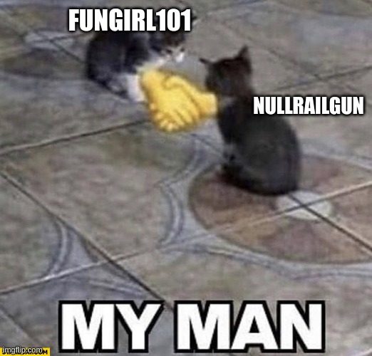 Yes | FUNGIRL101; NULLRAILGUN | image tagged in cats shaking hands | made w/ Imgflip meme maker