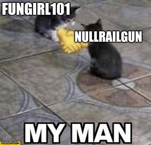 yes | FUNGIRL101; NULLRAILGUN | image tagged in cats shaking hands | made w/ Imgflip meme maker