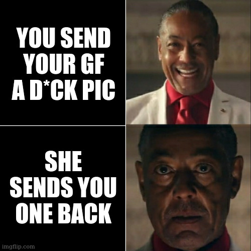 I was acting or was I | YOU SEND YOUR GF A D*CK PIC; SHE SENDS YOU ONE BACK | image tagged in i was acting or was i | made w/ Imgflip meme maker