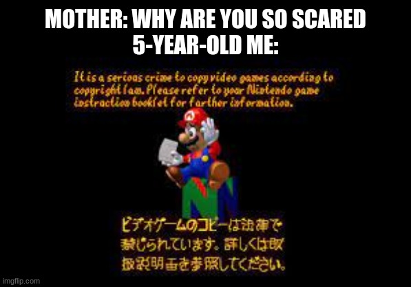 I can taste the fear and it tastes like a strong flavor of garlic |  MOTHER: WHY ARE YOU SO SCARED
5-YEAR-OLD ME: | image tagged in mario 64 anti piracy,filthy frank confused scream | made w/ Imgflip meme maker